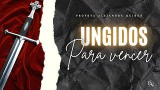 UNGIDOS PARA VENCER - Profeta Alejandra Quirós