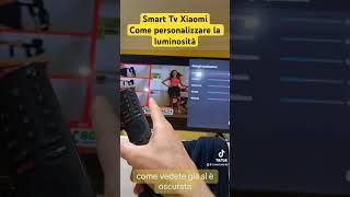 Come personalizzare luminosità Smart Tv Xiaomi