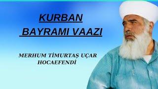 Kurban Bayramı Vaazı.  Merhum Timurtaş Uçar Hocaefendi #vaaz #timurtaşuçarvaazları #timurtaşuçar