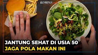 4 Kebiasaan Makan yang Bisa Jaga Jantung di Usia 50