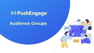 Using Audience Groups in PushEngage