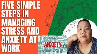 Five Simple Steps in Managing Stress and Anxiety at Work