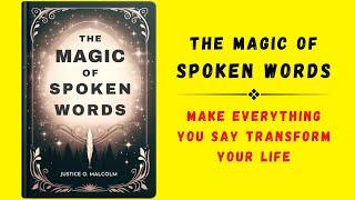 The Magic of Spoken Words Make Everything You Say Transform Your Life Audiobook