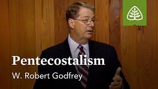 Pentecostalism A Survey of Church History with W. Robert Godfrey