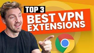 Best VPN for Chrome  Tested TOP 3 VPN Chrome Extension options 