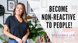 How to become non-reactive to people