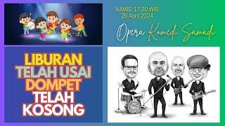 OPERA KOMEDI SAMADI  25 APRIL 2024  Pk. 17.30