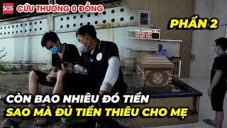 Đau lòng…2 mẹ con nương tựa nhau sống nay mẹ mất con vét hết tiền cũng không đủ tiền thiêu cho mẹ