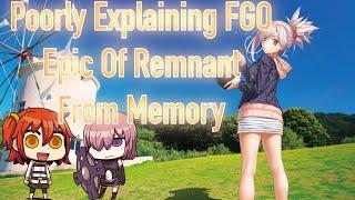 Poorly Explaining FGO Epic Of Remnant From Memory