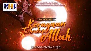 Dosa-Dosa Besar #154 – Keraguan Terhadap Allah – Khalid Basalamah