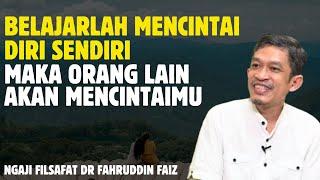 MENCINTAI DIRI SENDIRI - NGAJI FILSAFAT -DR. FAHRUDDIN FAIZ