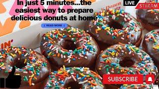 In just 5 ‍‍‍minutes...the easiest way to prepare‍‍‍ delicious donuts at home