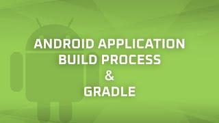 Android Application Build Process & Gradle Android Bits #4