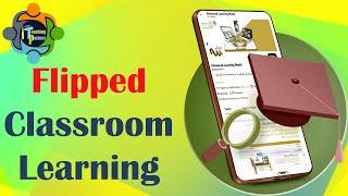 Flipped Learning Classroom – Concept Ideas and Examples