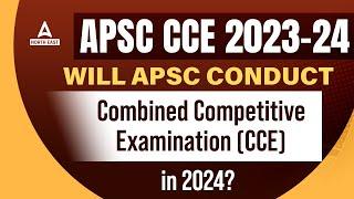 APSC CCE 2023-24 Will APSC conduct Combined Competitive Examination CCE in 2024?