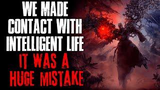 We Made Contact With Intelligent Life It Was A Huge Mistake Creepypasta