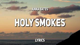 Anna Bates - Holy Smokes Lyrics