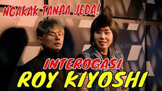 FULL NGAKAK PARAH INTEROGASI ROY KIYOSHI & SINYORITA  LAPOR PAK 180821