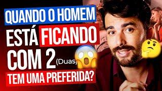 QUANDO O HOMEM ESTÁ FICANDO COM 2 TEM UMA PREFERIDA?