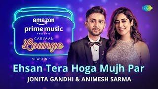 Ehsan Tera Hoga Mujh Par  Carvaan Lounge  Jonita Gandhi  Animesh Sarma  Himanshu JAM8