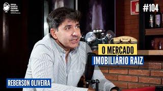 O mercado imobiliário raiz Com Reberson Oliveira