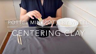 POTTEL Mini Pottery Wheel Tutorial 2 -- Centering your Clay