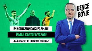 KUPADA FİNALE  BJK TRANSFER PLANLAMA İSMAİL KARTAL GS YÖNETİM BAŞARISI BENCE BÖYLE