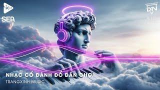 Nhạc Cổ Đánh Đổ Dân Chơi - Top 20 Bản Nhạc Nghe Nhiều Nhất 2024  BXH Nhạc Trẻ Remix Hot TikTok