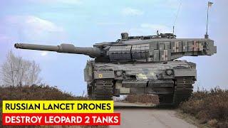 Ukraine Shocked Russian Lancet Drones Destroy Leopard 2 Tanks for the First Time