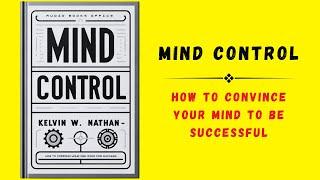 Mind Control How to Convince Your Mind to Be Successful Audiobook