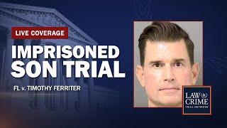 Imprisoned Son Trial — FL v  Timothy Ferriter — Day Three