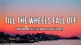 Chris Brown - Till The Wheels Fall Off Lyrics ft. Lil Durk Capella Grey