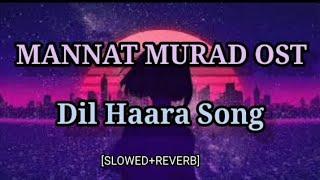 Mannat Murad OST  Dil Haara Song Slowed+Reverb Lofi Music Gaana Factory