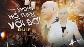 PHÚ LÊ - KHÔNG HỔ THẸN VỚI ĐỜI  OFFICIAL MUSIC VIDEO