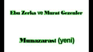 Ebu Zerka ve Murad Gezenler Munazarasi yeni   24.01.2013