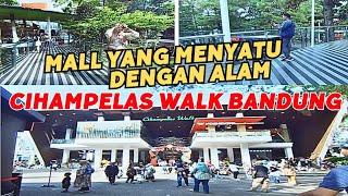 CIHAMPELAS WALK - MALL PALING TERKENAL TERKEREN DAN TERMODERN DI BANDUNG ‼️