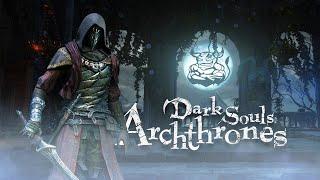 Dark Souls Archthrones - Смотрим Приквел DS 3