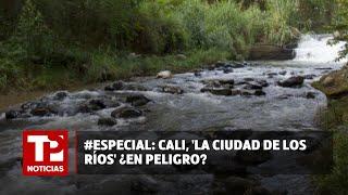 #Especial Cali La ciudad de los ríos ¿En peligro? 21.07.2024 TP Noticias