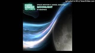 Magnus Angel Sanchez Space Motion - Moonlight feat. MAGNUS Original Mix
