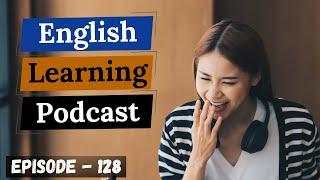 English Learning Podcast Conversation Episode 128 Intermediate Level Podcast for Learning English