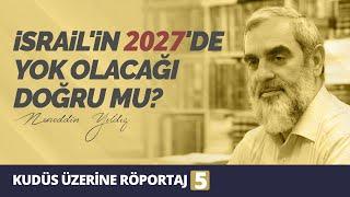 İSRAİLİN 2027DE YOK OLACAĞI DOĞRU MU?  Kudüs Röportajı - 57  Nureddin YILDIZ