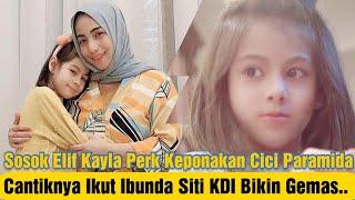 Wajah Cantik Anak Siti KDI Tuai Sorotan Elif Kayla Perk Keponakan Cici Paramida Ini Bikin Gemes