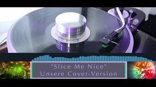Slice Me Nice - Unsere Cover-Version  Orig. Fancy
