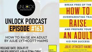 Unlock Podcast Episode #163 How to raise an adult