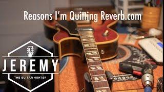 Why Im quitting Reverb.com...Jeremy the Guitar Hunter