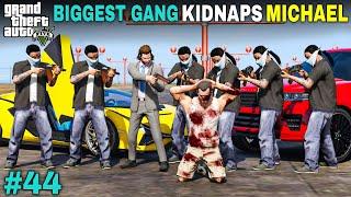 MICHAEL IS KIDNAPPED BY THE BIGGEST GANG  GTA 5 GAMEPLAY #44