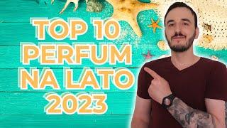 TOP 10 PERFUM NA LATO 2023  NAJLEPSZE PERFUMY NA LATO  LETNIE PERFUMY