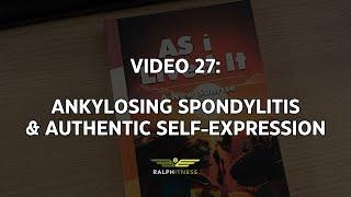 Video 27 Ankylosing Spondylitis & Authentic Self Expression