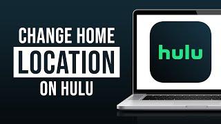 How to Change Home Location on Hulu 2024