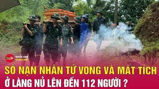 Thông tin mới nhất lũ quét ở Làng Nủ Số nạn nhân tử vong và mất tích là 112 người  Tin24h